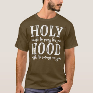 T-shirt Saint Hood assez saint pour prier pour toi Hood