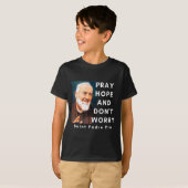 T-shirt Saint Padre O Pray Hope And Don't Worry Catholic C (Devant entier)