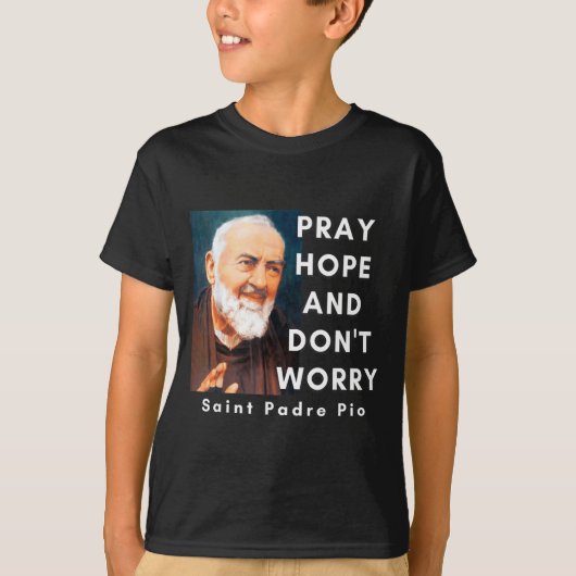 T-shirt Saint Padre O Pray Hope And Don't Worry Catholic C (Devant)
