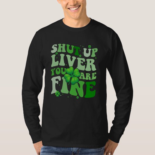 T-shirt Saint Patrick's Day Drinking Shut Up Liver Youre F (Devant)