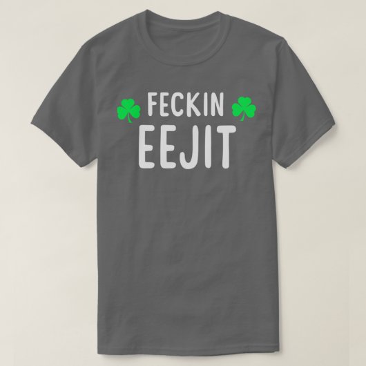 T-shirt Saint Patricks Feckin Eejit T Don pour femmes Homm (Design devant)