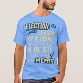 T-shirt Saison électorale Là où les débats sont sérieux ma