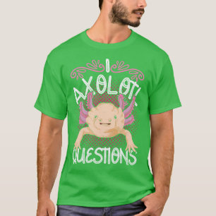 T-shirt Salamandre mexicaine I Axolotl Questions Axolotl