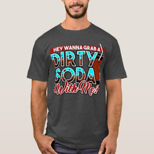 T-shirt Sale Soda Hey Veux Prendre Un Sale Soda Avec Moi