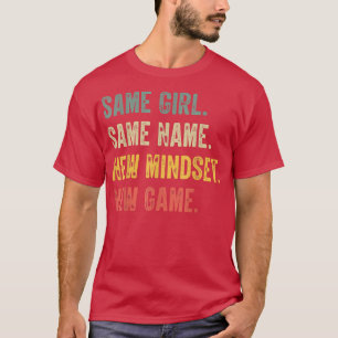 T-shirt Same Girl Same Name New Mindset New Game, funny gi