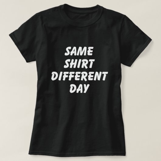 T-SHIRT SAME SHIRT DIFFERENT DAY (Design devant)