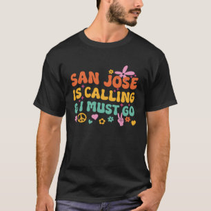 T-shirt San Jose Appelle Et Je Dois Y Aller