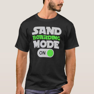T-shirt Sanboarding Mode On Boardsport Sand Dune Sandboard