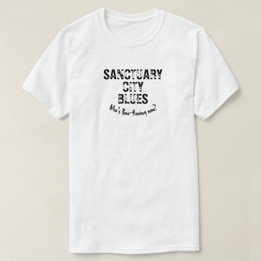 T-shirt Sanctuary City Blues, Qui est Boo-Hooing maintenan (Design devant)