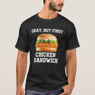T-shirt Sandwich au poulet OK mais d'abord Funny Fast Food