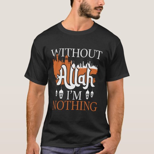 T-shirt Sans Allah Je Ne Suis Rien - Islam Islam Musulman (Devant)