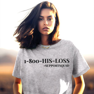T-shirt Sans apologisme favorable : "1-800-HIS-LOSS"
