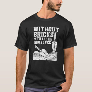 T-shirt Sans briques, nous serions tous sans abri B