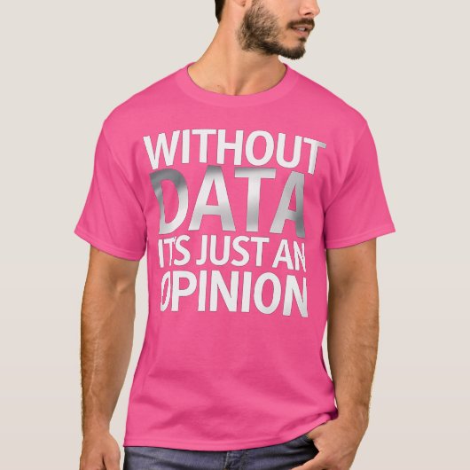 T-shirt Sans Données, C'Est Juste Une Opinion (Devant)