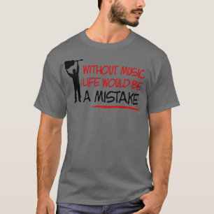 T-shirt Sans la vie musicale serait une erreur