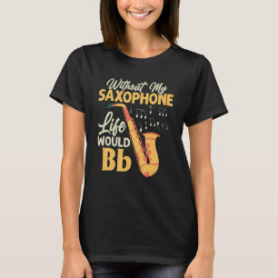 T-shirt Sans Ma Vie Saxophone Bb Saxophoniste Sax