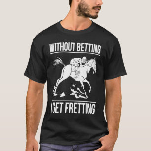 T-shirt Sans pari, je suis agité Courses de chevaux pari