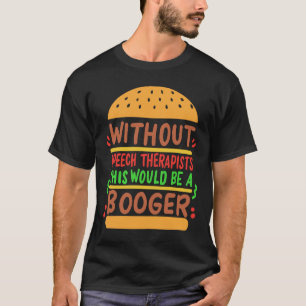 T-shirt Sans Thérapie De La Voix, Ce Serait Un Booger