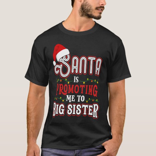T-shirt Santa Is Promoting Me To Big Sister Christmas (Devant)