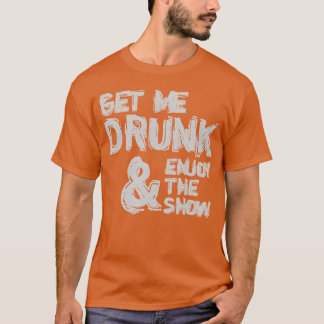 T-shirt Saouler Moi Et Profiter Du Spectacle Humour Drôle