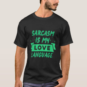 T-shirt Sarcasm is My Love Language Sarcastic