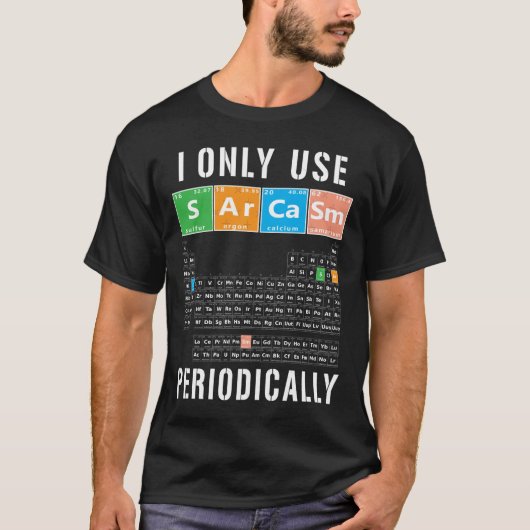 T-shirt Sarcasm Periodicable I Only Use Sarcasm Periodical (Devant)