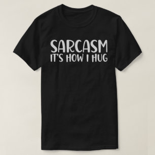 T-shirt Sarcasme C'est comment je serre les bras