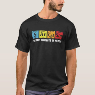 T-shirt Sarcasme Éléments principaux de la chimie amusan