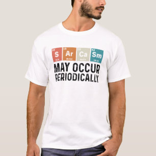 T-shirt Sarcasme mai se produire Chimie périodiquement drô