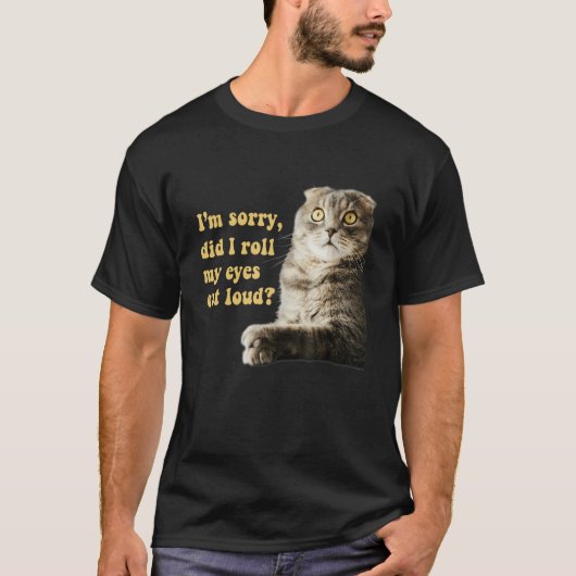 T-shirt Sarcastic Cat Kitten Did I Roll My Eyes Out Loud (Devant)