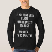 T-shirt Sarcastic Comment Come Closer & Socialize Sarcasm  (Devant)