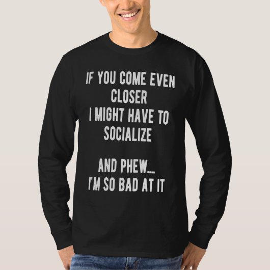 T-shirt Sarcastic Comment Come Closer & Socialize Sarcasm  (Devant)