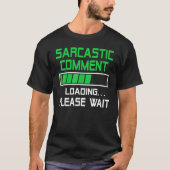T-shirt Sarcastic Comment Loading Please Wait (Devant)