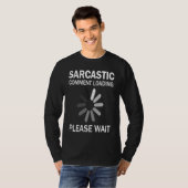 T-shirt Sarcastic Comment Loading Please Wait   (Devant entier)