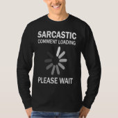 T-shirt Sarcastic Comment Loading Please Wait   (Devant)