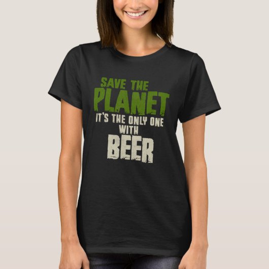 T-shirt Sarcastic Environment Save The Planet Beer Brewer (Devant)