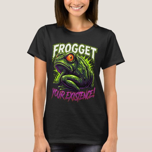 T-shirt Sarcastic Frog Forget Your Existence Funny Meme (Devant)