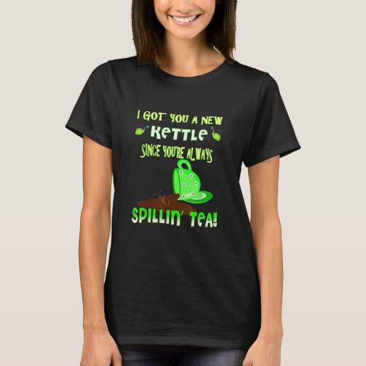 T-shirt sarcastic gossip tea drinker spillin the tea (Devant)