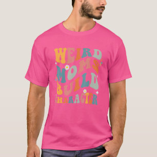 T-shirt Sarcastic Maman dit : "Des mamans bizarres constru