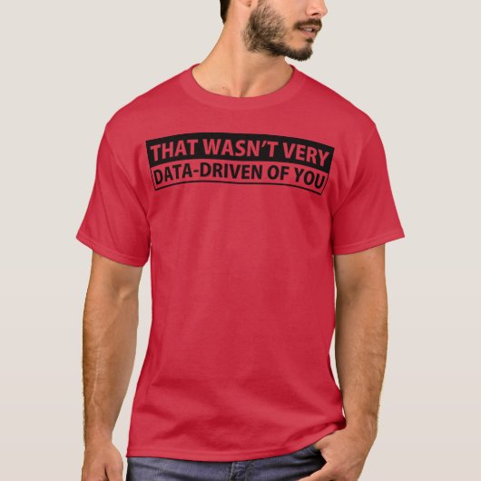 T-shirt Sarcastic Phrases That Wasnt Very Data Driven Of Y (Devant)