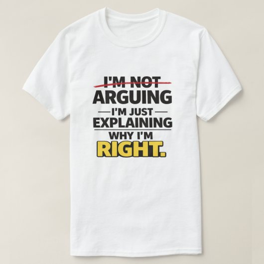 T-shirt Sarcastic Quote "Not Arguing Just Explaining Right (Design devant)