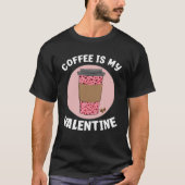 T-shirt Sarcastique Anti Valentine's Day Café Is My Valent (Devant)