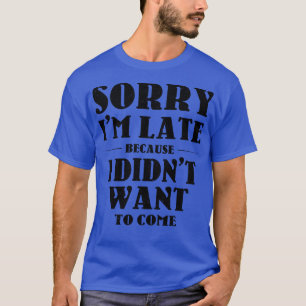 T-shirt Sarcastique Dire Désolé Je Suis En Retard