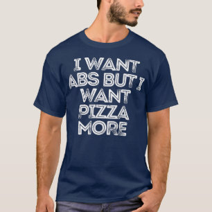 T-shirt Sarcastique Drôle Dire Je Veux Abs Mais Je Veux Pi