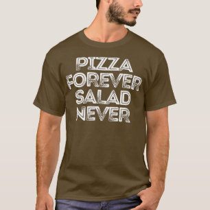 T-shirt Sarcastique Drôle Dire Pizza Forever Salade Jamais