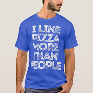 T-shirt Sarcastique Drôle Dire Que J'Aime La Pizza Plus Qu