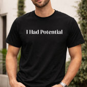 T-shirt sarcastique « J'avais du potentiel » drôle