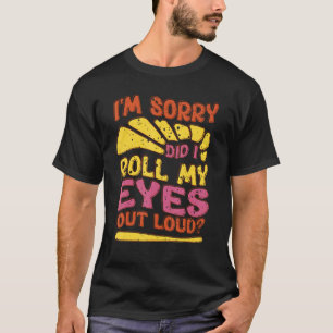 T-shirt Sarcastique Je suis Désolé Ai-Je Roulé Les Yeux Ha