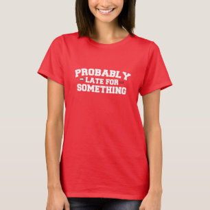 T-shirt Sarcastique probablement en retard pour quelque ch