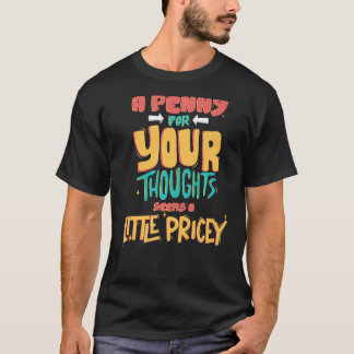 T-shirt Sarcastique Un Penny Pour Vos Pensées Semble Un Pe